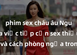 phim sex châu âu Nguy cơ của việc tiếp cận sex thiếu niên và cách phòng ngừa trong xã hội hiện đại