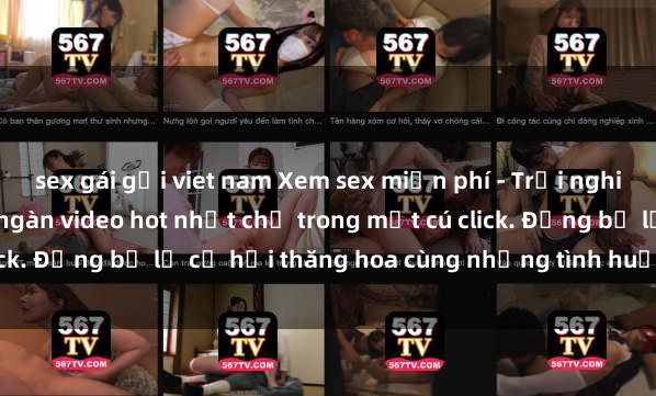 sex gái gọi viet nam Xem sex miễn phí - Trải nghiệm cực khoái với hàng ngàn video hot nhất chỉ trong một cú click. Đừng bỏ lỡ cơ hội thăng hoa cùng những tình huống kích thích!