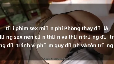 tải phim sex miễn phí Phòng thay đồ là nơi mà mọi hành động sex nên cẩn thận và thận trọng để tránh vi phạm quy định và tôn trọng người khác.