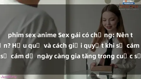 phim sex anime Sex gái có chồng: Nên tránh hay chấp nhận? Hậu quả và cách giải quyết khi sự cám dỗ ngày càng gia tăng trong cuộc sống hôn nhân