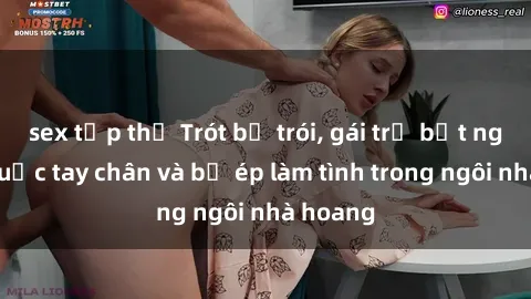 sex tập thể Trót bị trói, gái trẻ bất ngờ bị buộc tay chân và bị ép làm tình trong ngôi nhà hoang