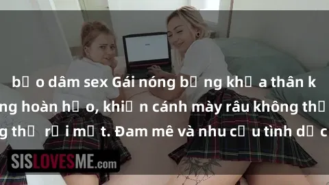 bạo dâm sex Gái nóng bỏng khỏa thân khoe dáng nóng bỏng hoàn hảo, khiến cánh mày râu không thể rời mắt. Đam mê và nhu cầu tình dục đang bùng cháy.