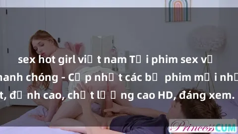 sex hot girl việt nam Tải phim sex về máy miễn phí và nhanh chóng - Cập nhật các bộ phim mới nhất, đỉnh cao, chất lượng cao HD, đáng xem. Hãy trải nghiệm ngay!