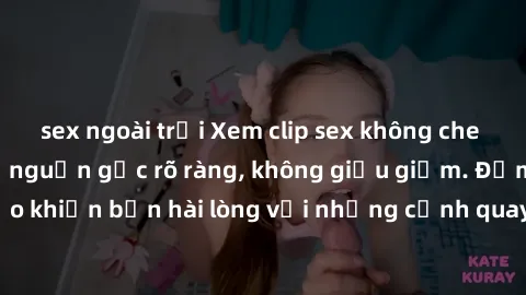 sex ngoài trời Xem clip sex không che mới - Nguồn gốc từ nguồn gốc rõ ràng, không giấu giếm. Đảm bảo khiến bạn hài lòng với những cảnh quay táo bạo và đầy kích thích.