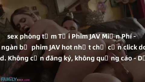sex phòng tắm Tải Phim JAV Miễn Phí - Thưởng thức hàng ngàn bộ phim JAV hot nhất chỉ cần click download. Không cần đăng ký, không quảng cáo - Dễ dàng tải về và xem online!