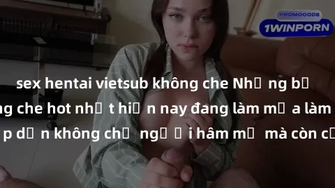 sex hentai vietsub không che Những bộ phim JAV idol không che hot nhất hiện nay đang làm mưa làm gió trên mạng, hấp dẫn không chỉ người hâm mộ mà còn cả những ai mới tìm hiểu về thể loại này!