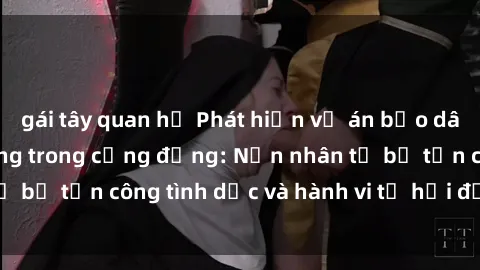 gái tây quan hệ Phát hiện vụ án bạo dâm sex gây chấn động trong cộng đồng: Nạn nhân tố bị tấn công tình dục và hành vi tệ hại được tiết lộ