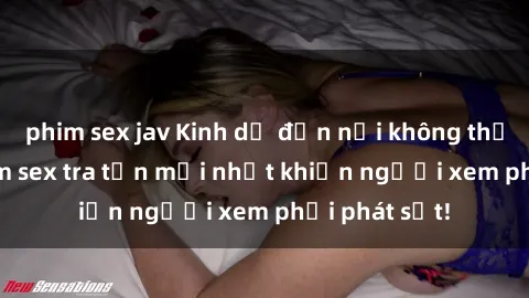 phim sex jav Kinh dị đến nỗi không thể tin nổi: Phim sex tra tấn mới nhất khiến người xem phải phát sốt!