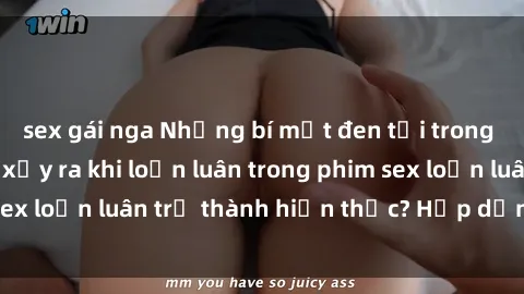 sex gái nga Những bí mật đen tối trong gia đình: Điều gì xảy ra khi loạn luân trong phim sex loạn luân trở thành hiện thực? Hấp dẫn và gây sốc!