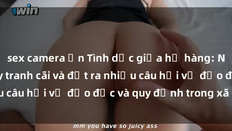 sex camera ẩn Tình dục giữa họ hàng: Những sự kiện gây tranh cãi và đặt ra nhiều câu hỏi về đạo đức và quy định trong xã hội.