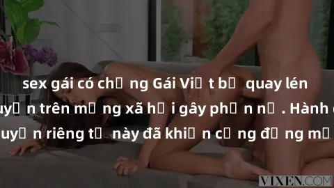 sex gái có chồng Gái Việt bị quay lén khi tắm, clip lan truyền trên mạng xã hội gây phẫn nộ. Hành động vi phạm quyền riêng tư này đã khiến cộng đồng mạng bức xúc và đòi trừng phạt thật nghiêm khắc.