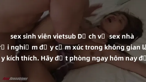 sex sinh viên vietsub Dịch vụ sex nhà nghỉ đẳng cấp: Trải nghiệm đầy cảm xúc trong không gian lãng mạn, đầy kích thích. Hãy đặt phòng ngay hôm nay để thỏa mãn khát khao của bạn!