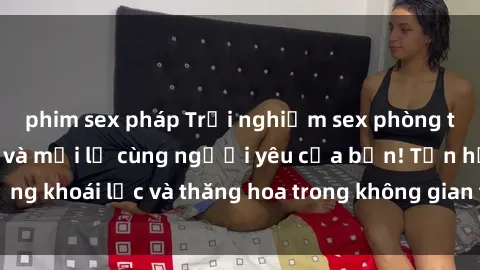 phim sex pháp Trải nghiệm sex phòng tắm đầy kích thích và mới lạ cùng người yêu của bạn! Tận hưởng khoái lạc và thăng hoa trong không gian tắm ấm áp và gợi cảm.