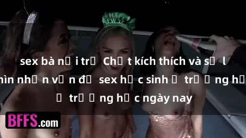 sex bà nội trợ Chất kích thích và sự lạc lõng: Nhìn nhận vấn đề sex học sinh ở trường học ngày nay