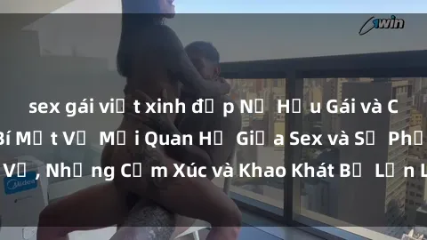 sex gái việt xinh đẹp Nữ Hầu Gái và Cuộc Sống Của Họ: Bí Mật Về Mối Quan Hệ Giữa Sex và Sự Phục Vụ, Những Cảm Xúc và Khao Khát Bị Lẫn Lộn Trong Lĩnh Vực Này.