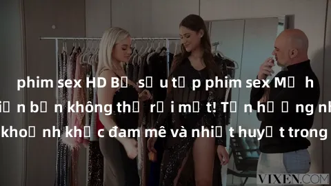 phim sex HD Bộ sưu tập phim sex Mỹ hot nhất năm nay khiến bạn không thể rời mắt! Tận hưởng những khoảnh khắc đam mê và nhiệt huyết trong các tác phẩm nóng bỏng này!