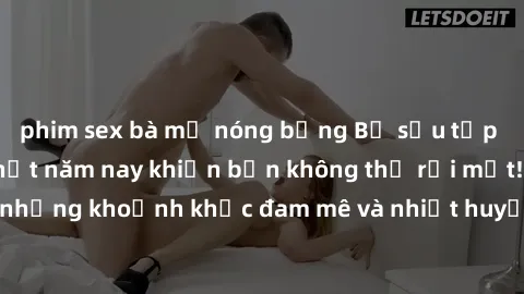 phim sex bà mẹ nóng bỏng Bộ sưu tập phim sex Mỹ hot nhất năm nay khiến bạn không thể rời mắt! Tận hưởng những khoảnh khắc đam mê và nhiệt huyết trong các tác phẩm nóng bỏng này!