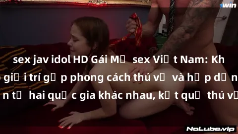 sex jav idol HD Gái Mỹ sex Việt Nam: Khi nền công nghiệp giải trí gặp phong cách thú vị và hấp dẫn từ hai quốc gia khác nhau, kết quả thú vị không thể bỏ qua.