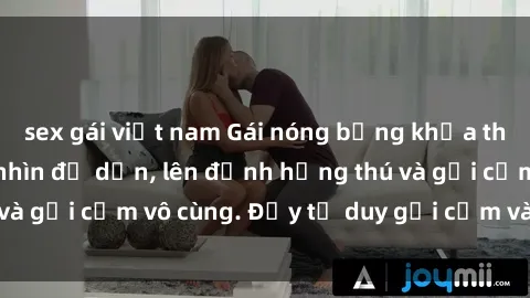 sex gái việt nam Gái nóng bỏng khỏa thân khiến mọi ánh nhìn đổ dồn, lên đỉnh hứng thú và gợi cảm vô cùng. Đầy tư duy gợi cảm và quyến rũ.