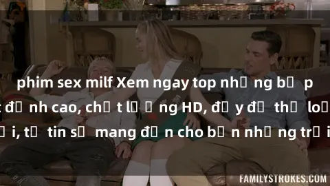 phim sex milf Xem ngay top những bộ phim sex mới nhất đỉnh cao, chất lượng HD, đầy đủ thể loại, tự tin sẽ mang đến cho bạn những trải nghiệm tuyệt vời.