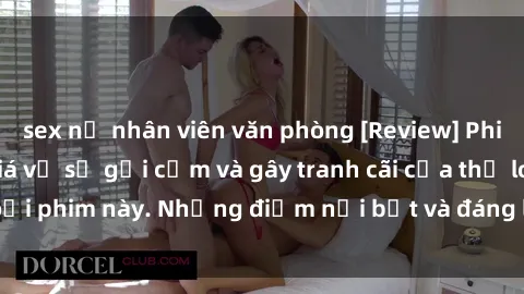 sex nữ nhân viên văn phòng [Review] Phim sex loli: Đánh giá về sự gợi cảm và gây tranh cãi của thể loại phim này. Những điểm nổi bật và đáng lưu ý khi xem phim loli.
