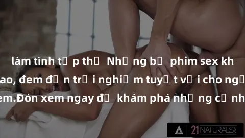 làm tình tập thể Những bộ phim sex không che HD đỉnh cao, đem đến trải nghiệm tuyệt vời cho người xem.Đón xem ngay để khám phá những cảnh quay đẹp mắt và kích thích.