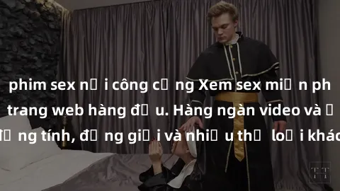 phim sex nơi công cộng Xem sex miễn phí ngay tại địa chỉ trang web hàng đầu. Hàng ngàn video và ảnh đồng tính, đồng giới và nhiều thể loại khác đang chờ bạn khám phá.