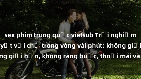 sex phim trung quốc vietsub Trải nghiệm sex trực tuyến tuyệt vời chỉ trong vòng vài phút: không giới hạn, không ràng buộc, thoải mái và đầy kích thích!