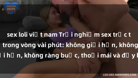 sex loli việt nam Trải nghiệm sex trực tuyến tuyệt vời chỉ trong vòng vài phút: không giới hạn, không ràng buộc, thoải mái và đầy kích thích!