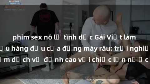 phim sex nô lệ tình dục Gái Việt làm tình phục vụ nhu cầu hàng đầu của đấng mày râu: trải nghiệm dịch vụ đỉnh cao với chiếc lồn nước nhiều và ngọt ngào.