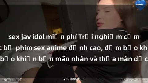sex jav idol miễn phí Trải nghiệm cảm xúc mới lạ với các bộ phim sex anime đỉnh cao, đảm bảo khiến bạn mãn nhãn và thỏa mãn dục vọng tột đỉnh.