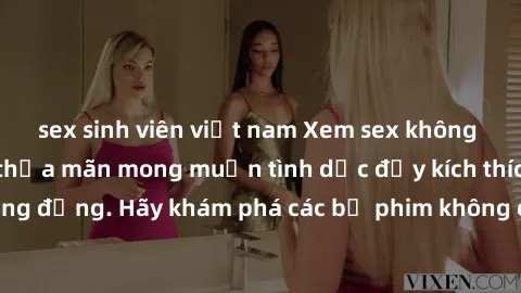 sex sinh viên việt nam Xem sex không che Nhật Bản để thỏa mãn mong muốn tình dục đầy kích thích và sống động. Hãy khám phá các bộ phim không che hấp dẫn ngay hôm nay!