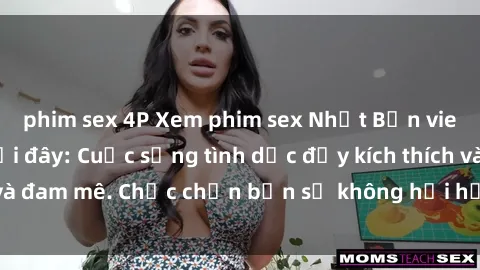 phim sex 4P Xem phim sex Nhật Bản vietsub mới nhất tại đây: Cuộc sống tình dục đầy kích thích và đam mê. Chắc chắn bạn sẽ không hối hận khi thưởng thức!