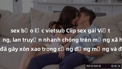 sex bạo lực vietsub Clip sex gái Việt bị lộ gây chấn động, lan truyền nhanh chóng trên mạng xã hội. Sự việc đã gây xôn xao trong cộng đồng mạng và đang được công an điều tra làm rõ.