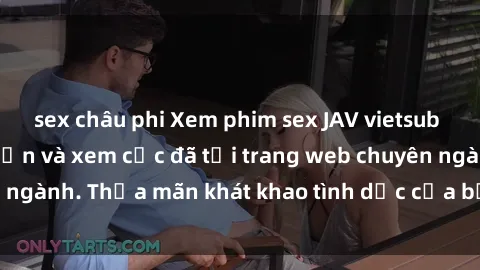 sex châu phi Xem phim sex JAV vietsub HD miễn phí hấp dẫn và xem cực đã tại trang web chuyên ngành. Thỏa mãn khát khao tình dục của bạn ngay hôm nay!