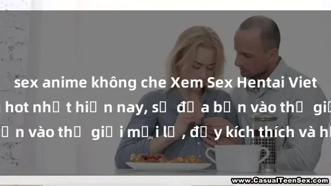 sex anime không che Xem Sex Hentai Vietsub không che đang hot nhất hiện nay, sẽ đưa bạn vào thế giới mới lạ, đầy kích thích và hứng thú.