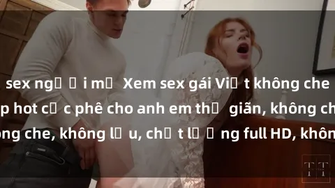 sex người mỹ Xem sex gái Việt không che tại nhà nghỉ, clip hot cực phê cho anh em thư giãn, không che, không lậu, chất lượng full HD, không che, mới nhất.