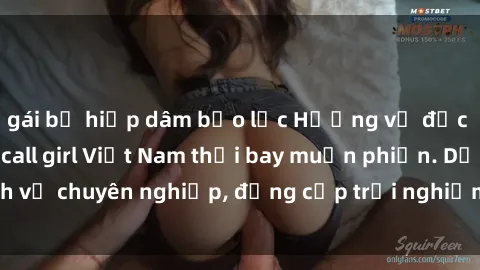 gái bị hiếp dâm bạo lực Hương vị đặc biệt với sex gái call girl Việt Nam thổi bay muộn phiền. Dịch vụ chuyên nghiệp, đẳng cấp trải nghiệm khó quên. Đặt lịch ngay!