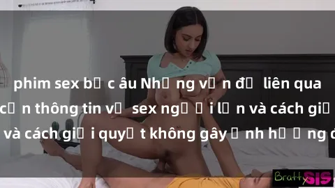 phim sex bắc âu Những vấn đề liên quan đến việc tiếp cận thông tin về sex người lớn và cách giải quyết không gây ảnh hưởng đến trẻ em