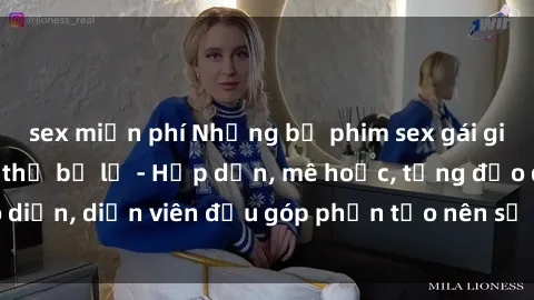 sex miễn phí Những bộ phim sex gái già đỉnh cao không thể bỏ lỡ - Hấp dẫn, mê hoặc, từng đạo diễn, diễn viên đều góp phần tạo nên sự hấp dẫn, kích thích.