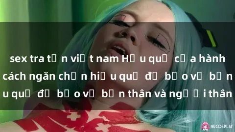 sex tra tấn việt nam Hậu quả của hành vi bạo dâm sex và cách ngăn chặn hiệu quả để bảo vệ bản thân và người thân