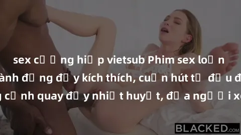 sex cưỡng hiếp vietsub Phim sex loạn luân Nhật Bản: Hành động đầy kích thích, cuốn hút từ đầu đến cuối. Những cảnh quay đầy nhiệt huyết, đưa người xem vào thế giới độc đáo của tình thân. Đừng bỏ lỡ!