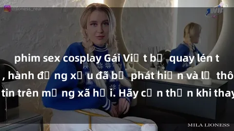 phim sex cosplay Gái Việt bị quay lén trong phòng thay đồ, hành động xấu đã bị phát hiện và lộ thông tin trên mạng xã hội. Hãy cẩn thận khi thay đồ ở nơi công cộng!