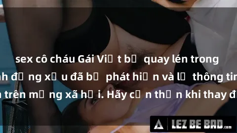 sex cô cháu Gái Việt bị quay lén trong phòng thay đồ, hành động xấu đã bị phát hiện và lộ thông tin trên mạng xã hội. Hãy cẩn thận khi thay đồ ở nơi công cộng!