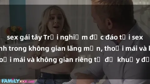 sex gái tây Trải nghiệm độc đáo tại sex nhà nghỉ: ẩn mình trong không gian lãng mạn, thoải mái và không gian riêng tư để khuấy động tình ái.