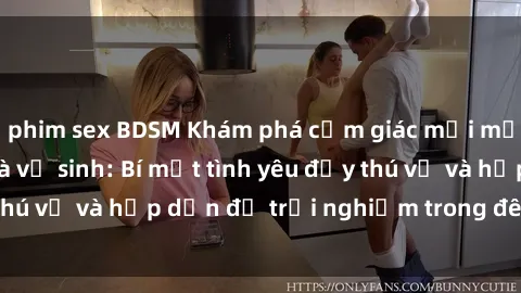 phim sex BDSM Khám phá cảm giác mới mẻ với sex trong nhà vệ sinh: Bí mật tình yêu đầy thú vị và hấp dẫn để trải nghiệm trong đêm hôm nay!