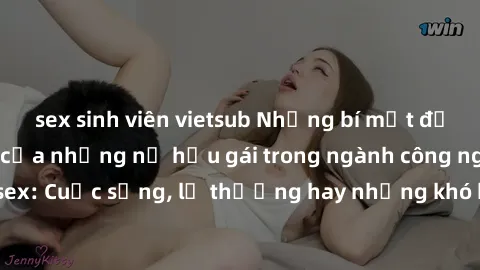 sex sinh viên vietsub Những bí mật đằng sau cuộc sống của những nữ hầu gái trong ngành công nghiệp sex: Cuộc sống, lẽ thường hay những khó khăn mà họ phải đối mặt.