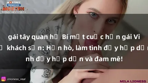 gái tây quan hệ Bí mật cuộc hẹn gái Việt lần đầu ở khách sạn: Hẹn hò, làm tình đầy hấp dẫn và đam mê!