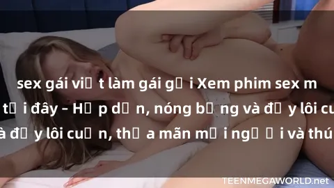 sex gái việt làm gái gọi Xem phim sex miễn phí online ngay tại đây – Hấp dẫn, nóng bỏng và đầy lôi cuốn, thỏa mãn mọi người và thú vui của bạn!
