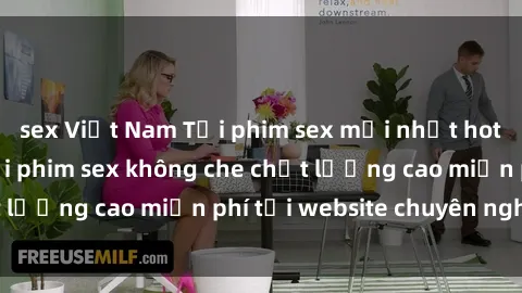 sex Việt Nam Tải phim sex mới nhất hot nhất - Xem và tải phim sex không che chất lượng cao miễn phí tại website chuyên nghiệp.